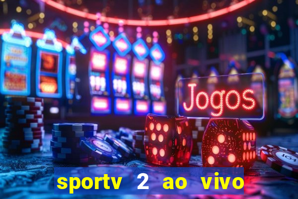 sportv 2 ao vivo futebol play hd